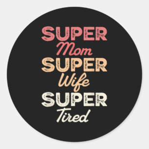 Super Mum Super Wife Super Tired Funny Mothers Day Classic Round Sticker