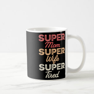 Super Mum Super Wife Super Tired Funny Mothers Day Coffee Mug