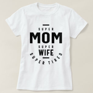 Super Mum Super Wife Super Tired funny T-Shirt