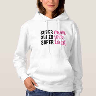 Super Mum Super Wife Super Tired Hoodie