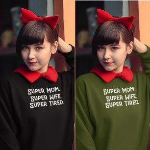 Super Mum Super Wife Super Tired mother funny Sweatshirt