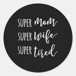 Super Mum Super Wife Super Tired Mum  Classic Round Sticker