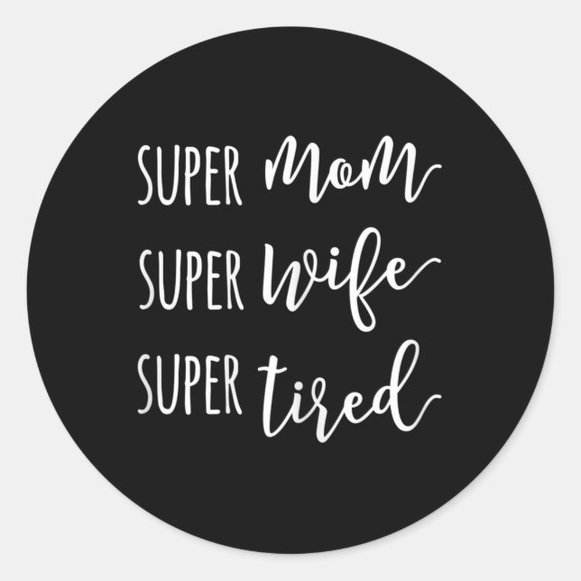 Super Mum Super Wife Super Tired Mum  Classic Round Sticker (Front)
