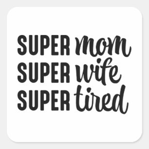 Super Mum Super Wife Super Tired Square Sticker