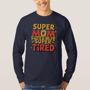 Super Mum, Super Wife, Super Tired T-Shirt