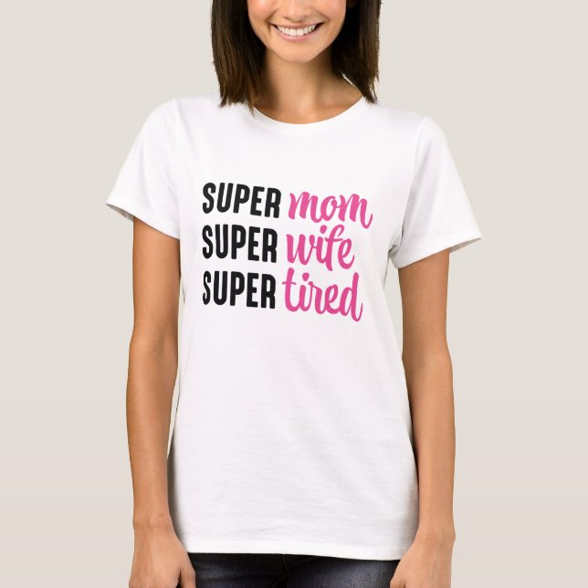 Super Mum Super Wife Super Tired T-Shirt (Front)