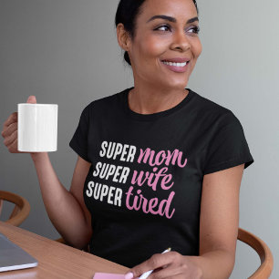 Super Mum Super Wife Super Tired T-Shirt