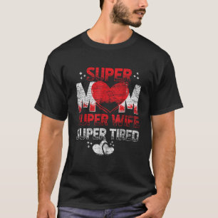 Super Mum Super Wife Super Tired T-Shirt