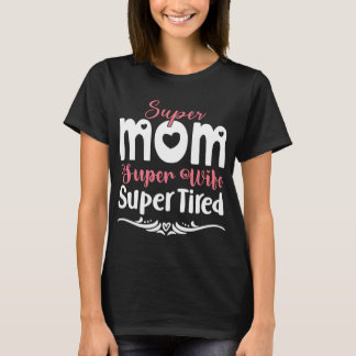 super mum, super wife, super tired T-Shirt