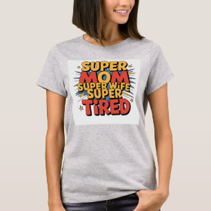 Super Mum, Super Wife, Super TiredT-Shirt T-Shirt