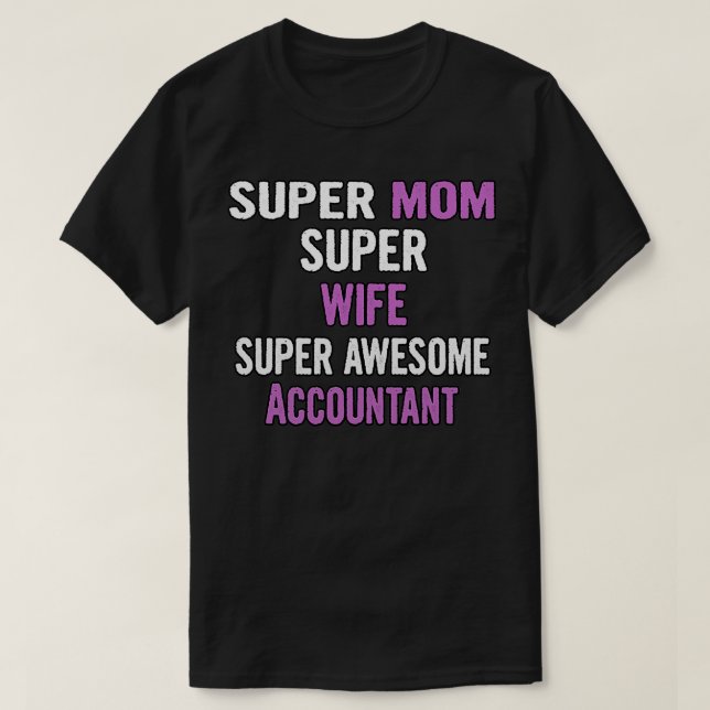Super Mum Wife Accountant T-Shirt (Design Front)