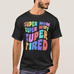 Super Mum Wife Funny Mother Day Gift Quote From Da T-Shirt