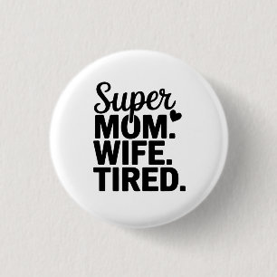 Super Mum, Wife, Tired 3 Cm Round Badge