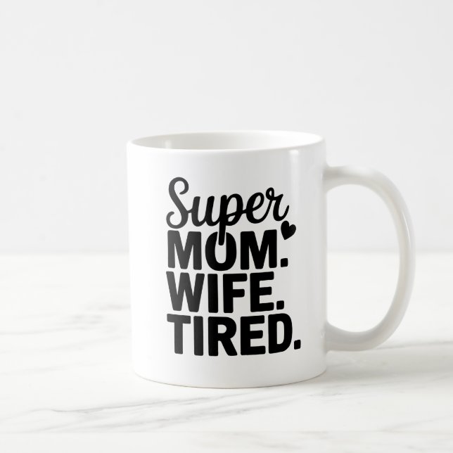 Super Mum, Wife, Tired Coffee Mug (Right)