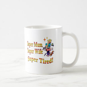 Super Mum, Wife, Tired. Design for Busy Mothers. Coffee Mug