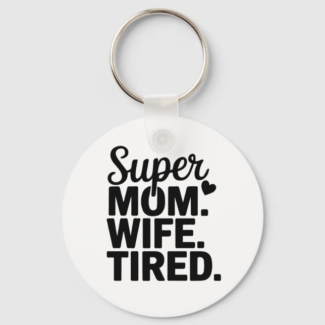 Super Mum, Wife, Tired Key Ring (Front)