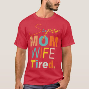 Super Mum Wife Tired Mummy And Me Funny Boy Mum Li T-Shirt