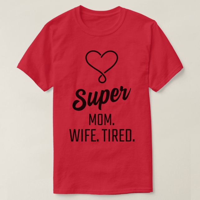 Super Mum Wife Tired T-Shirt (Design Front)