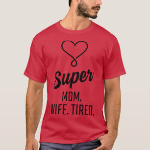 Super Mum Wife Tired T-Shirt