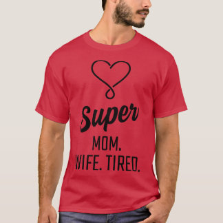 Super Mum Wife Tired T-Shirt