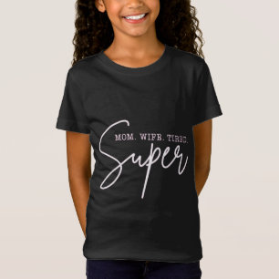 Super – Mum. Wife. Tired. T-Shirt