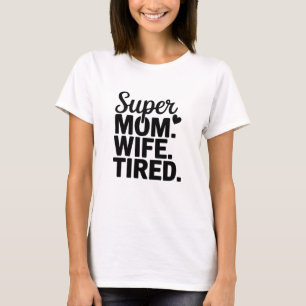 Super Mum, Wife, Tired T-Shirt