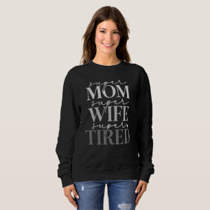 Super Mum Wife Tired Women's Sweatshirt