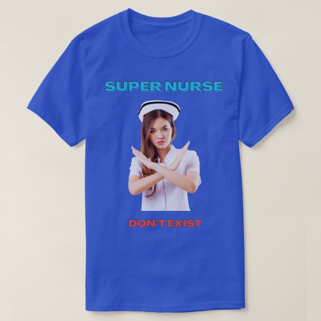 SUPER NURSE DONT EXIST T-Shirt (Design Front)