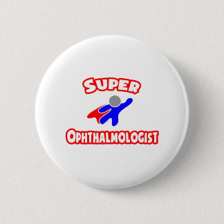Super Ophthalmologist 6 Cm Round Badge