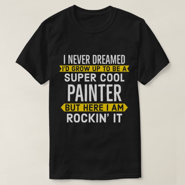 Super Painter For Painting Workers T-Shirt (Design Front)