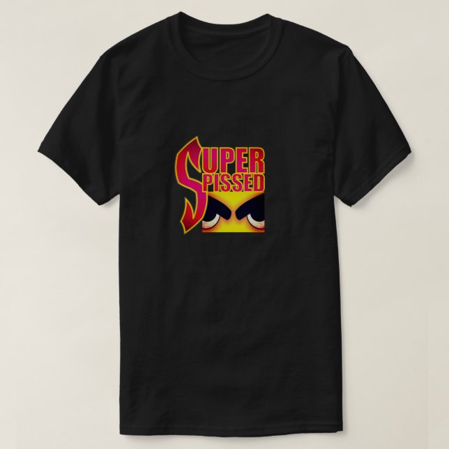 Super Pissed T-Shirt (Design Front)