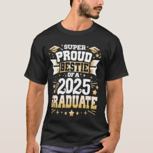 Super Proud BeStie Of A Class of 2025 Graduate Gra T-Shirt