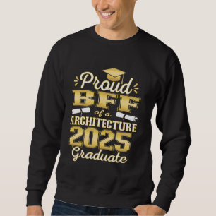 Super Proud Bff of 2025 Architecture Graduate Fami Sweatshirt