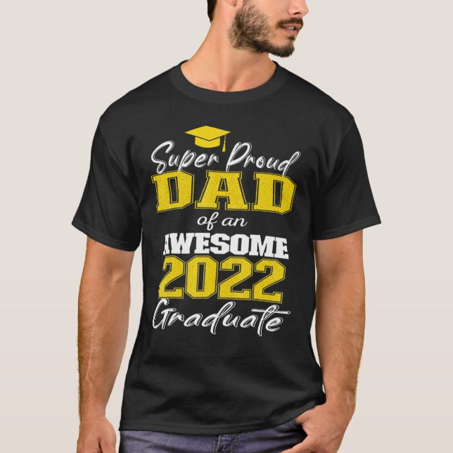 Super Proud Dad Of 2022 Graduate Awesome Family Co T-Shirt (Front)