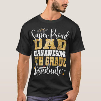 Super Proud Dad Of An Awesome 7Th Grade Graduate 2 T-Shirt