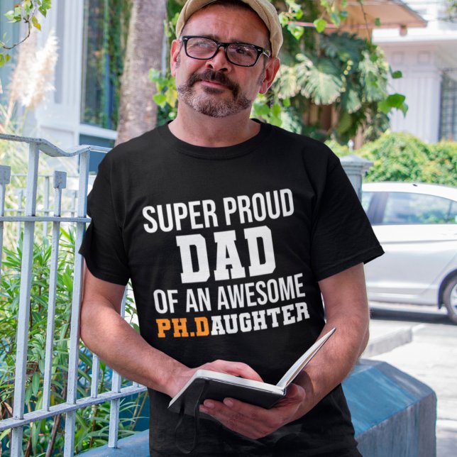 Super Proud Dad Of An Awesome Ph.D Daughter T-Shirt (Creator Uploaded)