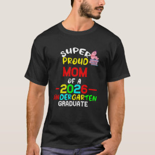Super Proud MOM of 2026 Kindergarten Graduate Stud T-Shirt