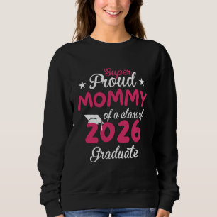 Super Proud MOMMY Cute Senior Class of 2026 Gradua Sweatshirt