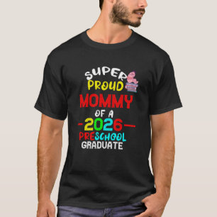 Super Proud MOMMY of 2026 Preschool Pre-K Graduate T-Shirt