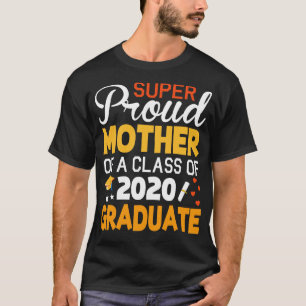 Super Proud Mother Of A Class Of 2020 Graduate Sen T-Shirt