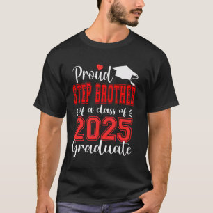 Super Proud Step Brother of 2025 Graduate Graduati T-Shirt