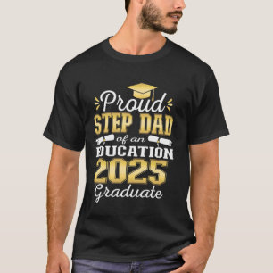 Super Proud Step Dad of 2025 Education Graduate Fa T-Shirt