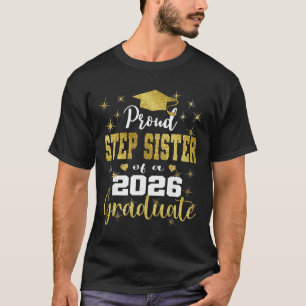 Super Proud Step Sister Of 2026 Graduate Graduatio T-Shirt