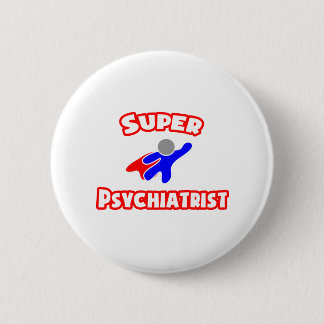 Super Psychiatrist 6 Cm Round Badge