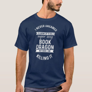 Super Sexy Book Dragon Reading Bookworm Reader T-Shirt