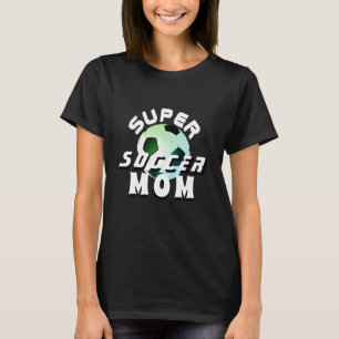Super Soccer Mum Sport Mother Mother`s Day Black T-Shirt