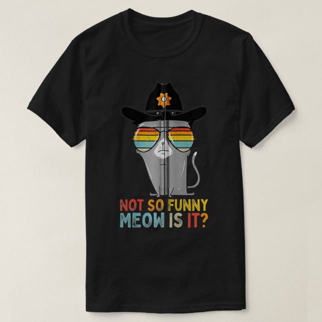 Super State Trooper Cat Not So Funny Meow Is It Gi T-Shirt (Design Front)