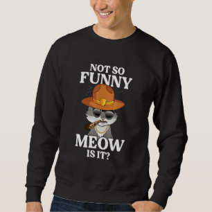 Super State Trooper Cat Not So Meow Sweatshirt