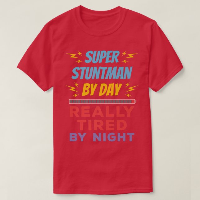 Super Stuntman by Day Really Tired by Night Stunt  T-Shirt (Design Front)