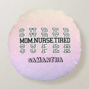 Super Super Super Mom, Nurse, Tired Round Cushion